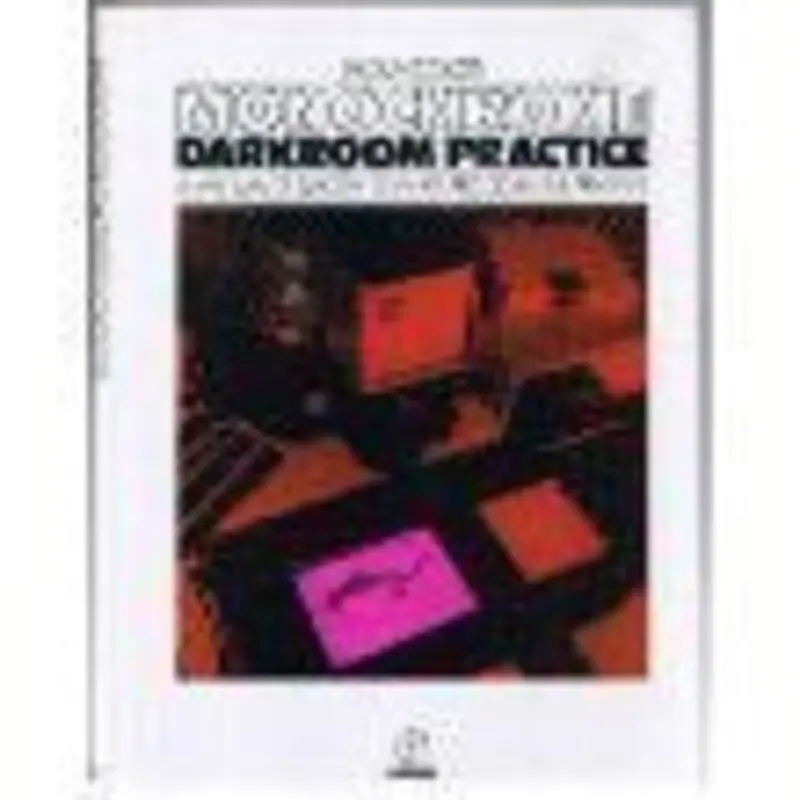 Monochrome Darkroom Practice: A Manual of Black and White Processing and Printing