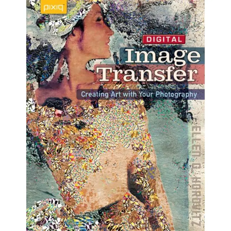 Digital Image Transfer: Creating Art with Your Photography